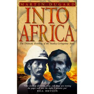 Transworld Publishers Ltd Into Africa : The Epic Adventures Of Stanley And Livingstone