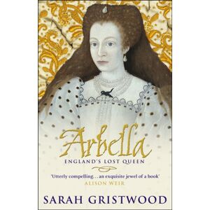 Transworld Publishers Ltd Arbella: England'S Lost Queen