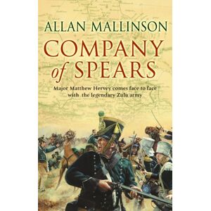 Transworld Publishers Ltd Company Of Spears : (The Matthew Hervey Adventures: 8): A Gripping And Heart-Stopping Military Adventure From selling Author Allan Mallinson That Will Keep You On The Edge Of Your Seat