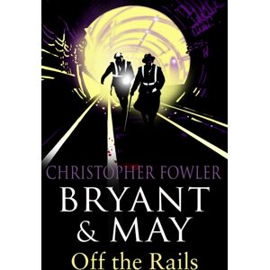 Transworld Publishers Ltd Bryant And May Off The Rails (Bryant And May 8) : (Bryant & May Book 8)