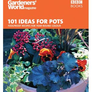 Ebury Publishing Gardeners' World - 101 Ideas For Pots : Foolproof Recipes For Year-Round Colour