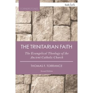 Bloomsbury Publishing PLC The Trinitarian Faith : The Evangelical Theology Of The Ancient Catholic Church