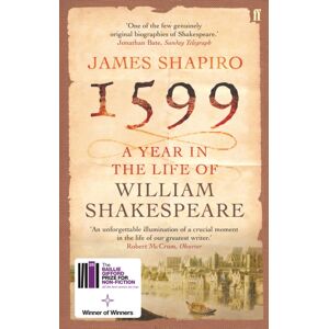 Faber & Faber 1599: A Year In The Life Of William Shakespeare : Winner Of The Baillie Gifford Winner Of Winners Award 2023
