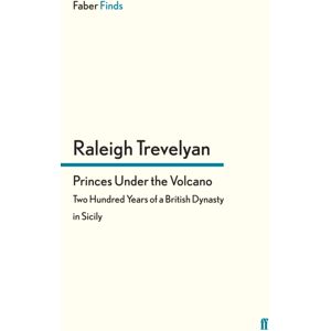 Faber & Faber Princes Under The Volcano : Two Hundred Years Of A British Dynasty In Sicily
