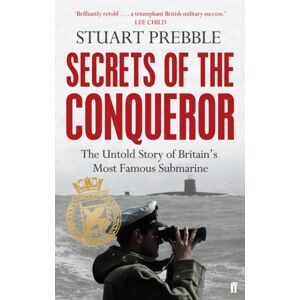 Faber & Faber Secrets Of The Conqueror : The Untold Story Of Britain'S Most Famous Submarine