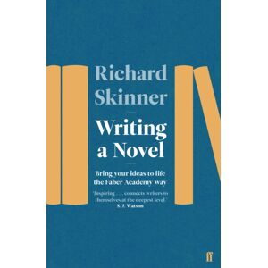 Faber & Faber Writing A Novel : Bring Your Ideas To Life The Faber Academy Way