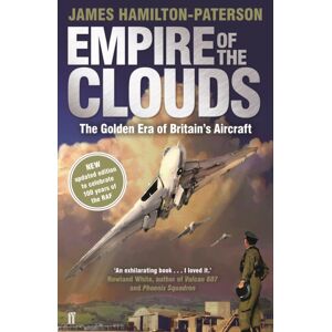 Faber & Faber Empire Of The Clouds : The Golden Era Of Britain'S Aircraft