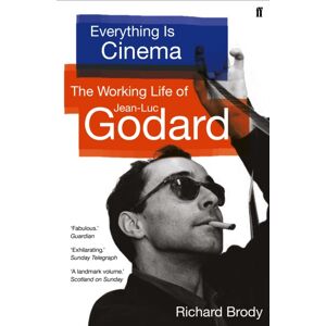 Faber & Faber Everything Is Cinema : The Working Life Of Jean-Luc Godard