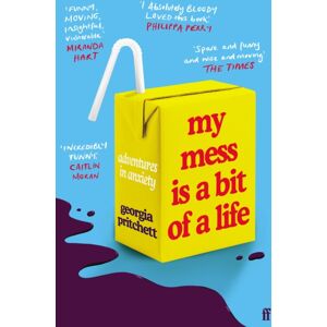 Faber & Faber My Mess Is A Bit Of A Life : Adventures In Anxiety