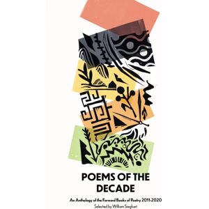Faber & Faber Poems Of The Decade 2011–2020 : An Anthology Of The Forward Books Of Poetry 2011–2020