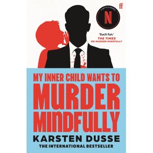 Faber & Faber My Inner Child Wants To Murder Mindfully : The Latest Darkly Comic Internationally selling Thriller, Now A Major Netflix Series