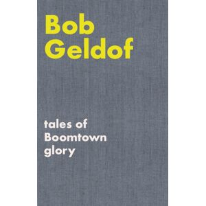 Faber Music Ltd Tales Of Boomtown Glory : Complete Lyrics And Selected Chronicles For The Songs Of Bob Geldof
