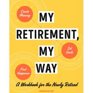 Random House USA Inc My Retirement, My Way : A Workbook For The ly Retired