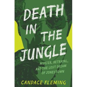 Random House USA Inc Death In The Jungle : Murder, Betrayal, And The Lost Dream Of Jonestown