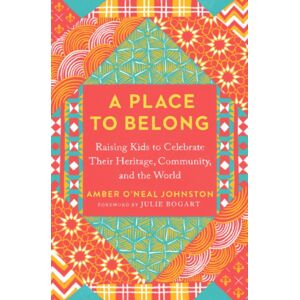 Penguin Putnam Inc A Place To Belong : Raising Kids To Celebrate Their Heritage, Community, And The World