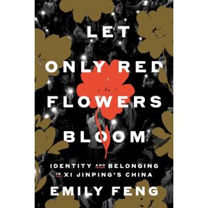 Random House USA Inc Let Only Red Flowers Bloom : Identity And Belonging In Xi Jinping'S China