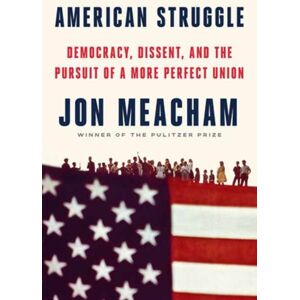 Random House USA Inc American Struggle : Democracy, Dissent, And The Pursuit Of A More Perfect Union