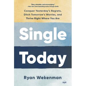 Waterbrook Press (A Division of Random House Inc) Single Today : Conquer Yesterday'S Regrets, Ditch Tomorrow'S Worries, And Thrive Right Where You Are