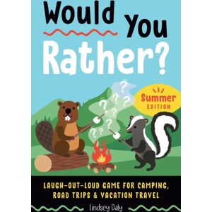 Random House USA Inc Would You Rather? Summer Edition : Laugh-Out-Loud Game For Camping, Road Trips, And Vacation Travel
