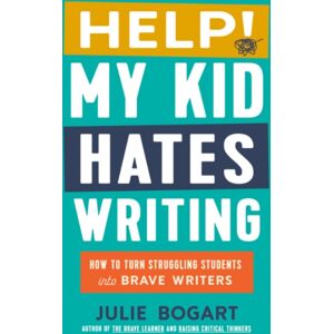 Penguin Putnam Inc Help! My Kid Hates Writing : How To Turn Struggling Students Into Brave Writers