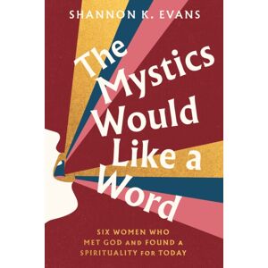 Random House USA Inc The Mystics Would Like A Word : Six Women Who Met God And Found A Spirituality For Today