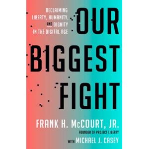 Random House USA Inc Our Biggest Fight : Reclaiming Liberty, Humanity, And Dignity In The Digital Age