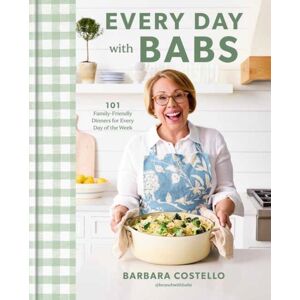 Random House USA Inc Every Day With Babs : 101 Family-Friendly Dinners For Every Day Of The Week: A Cookbook