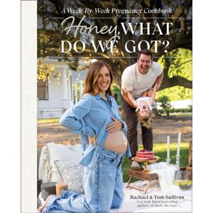 DK Honey, What Do We Got? : A Week-By-Week Pregnancy Cookbook
