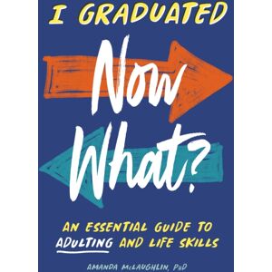 Random House USA Inc I Graduated: Now What? : An Essential Guide To Adulting And Life Skills