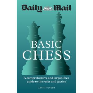 Octopus Publishing Group Daily Mail Basic Chess : A Comprehensive And Jargon-Free Guide To The Rules And Tactics