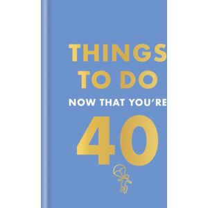 Octopus Publishing Group Things To Do Now That You'Re 40