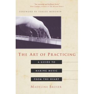 Random House USA Inc The Art Of Practicing : A Guide To Making Music From The Heart