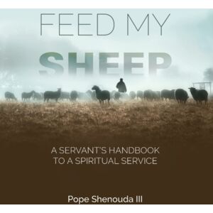 St Shenouda Monastery Feed My Sheep - A Servant'S Handbook To A Spiritual Service