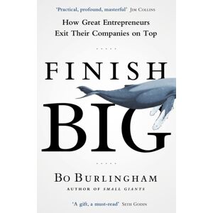 Penguin Books Ltd Finish Big : How Great Entrepreneurs Exit Their Companies On Top