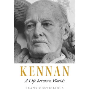 Princeton University Press Kennan : A Life Between Worlds
