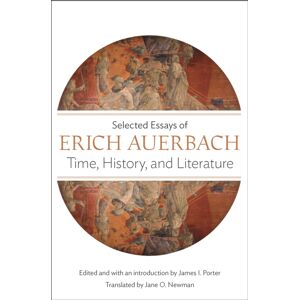 Princeton University Press Time, History, And Literature : Selected Essays Of Erich Auerbach