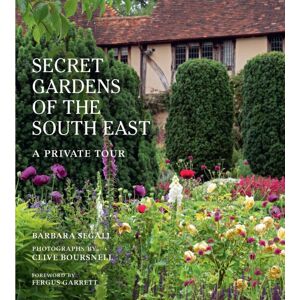 Quarto Publishing PLC The Secret Gardens Of The South East : A Private Tour Volume 4