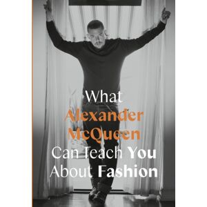 Quarto Publishing PLC What Alexander Mcqueen Can Teach You About Fashion