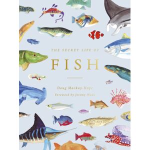 Quarto Publishing PLC The Secret Life Of Fish : The Astonishing Truth About Our Aquatic Cousins