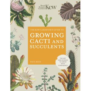 Quarto Publishing PLC The Kew Gardener'S Guide To Growing Cacti And Succulents : The Art And Science To Grow With Confidence Volume 10
