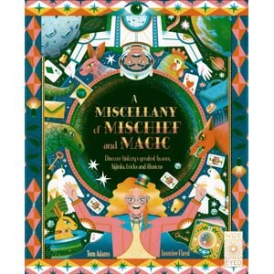 Quarto Publishing PLC A Miscellany Of Mischief And Magic : Discover History'S Hoaxes, Hijinks, Tricks, And Illusions