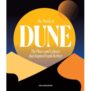 Quarto Publishing PLC The Worlds Of Dune : The Places And Cultures That Inspired Frank Herbert