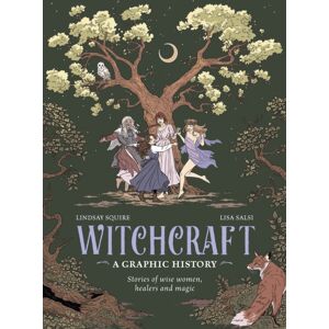 Quarto Publishing PLC Witchcraft: A Graphic History : Stories Of Wise Women, Healers And Magic