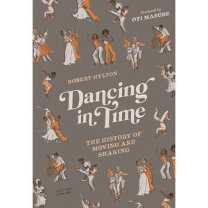 British Library Publishing Dancing In Time : The History Of Moving And Shaking