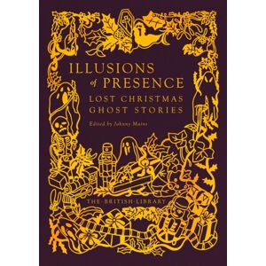 British Library Publishing Illusions Of Presence : Lost Christmas Ghost Stories
