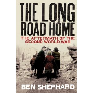Vintage Publishing The Long Road Home : The Aftermath Of The Second World War