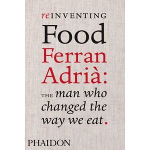 Phaidon Press Ltd Reinventing Food : Ferran Adria, The Man Who Changed The Way We Eat