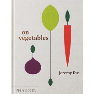 Phaidon Press Ltd On Vegetables : Modern Recipes For The Home Kitchen