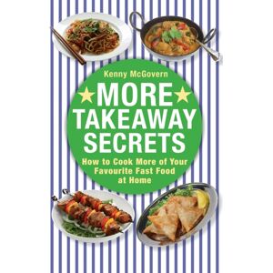 Little, Brown Book Group More Takeaway Secrets : How To Cook More Of Your Favourite Fast Food At Home
