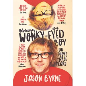 Gill Adventures Of A Wonky-Eyed Boy : The Short-Arse Years: Jason Byrne’s Memoir
